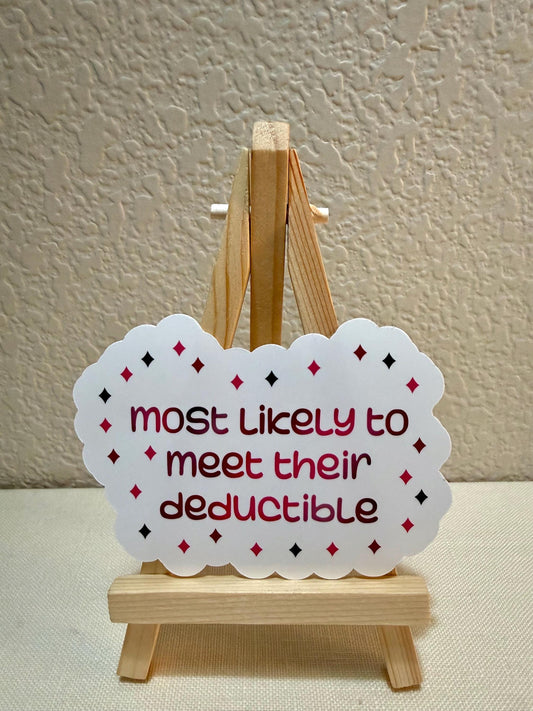 Most likely to meet their deductible - sticker - 3.75” x 2.69” - humor, sarcastic, funny