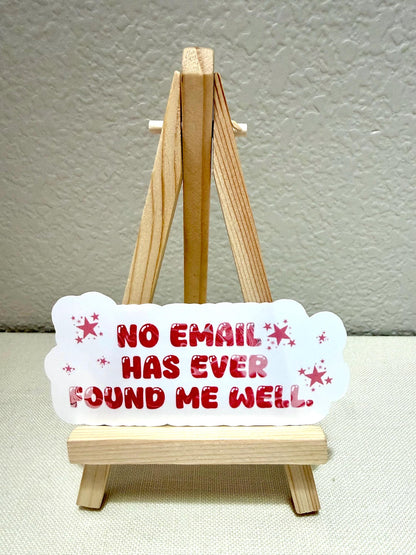 no email has ever found me well - sticker - 3” x 2.4” - email humor, sarcastic corporate humor