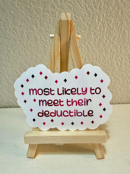 Most likely to meet their deductible - sticker - 3.75” x 2.69” - humor, sarcastic, funny