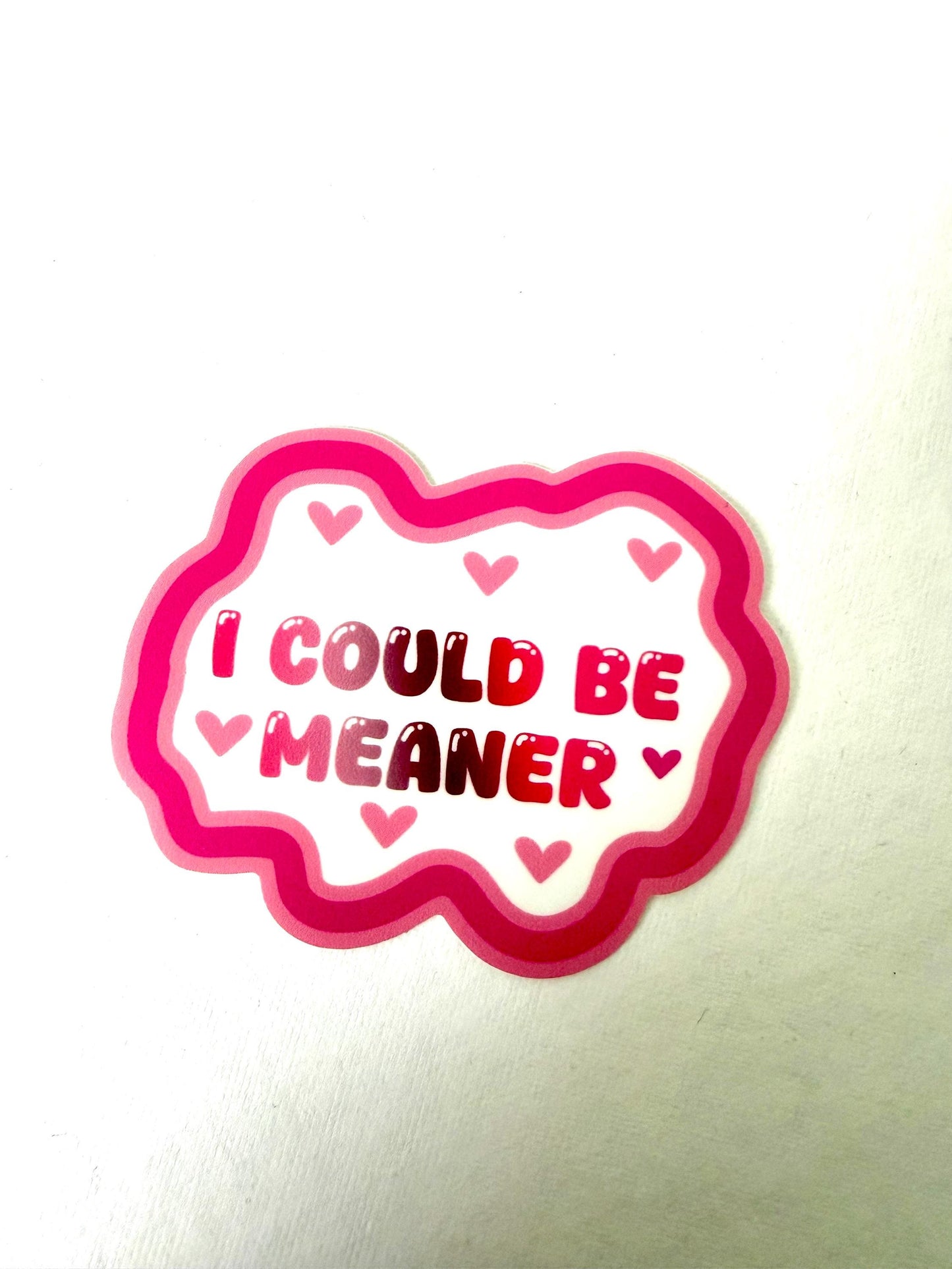 I could be meaner - sticker - 3” x 2.4”