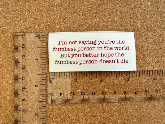 Dumbest Person Alive- sticker - 3.24” x 1.47”- waterproof