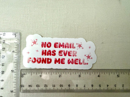 no email has ever found me well - sticker - 3” x 2.4” - email humor, sarcastic corporate humor