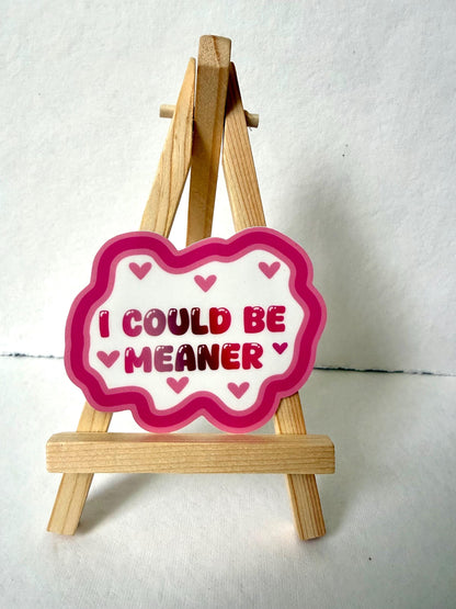 I could be meaner - sticker - 3” x 2.4”