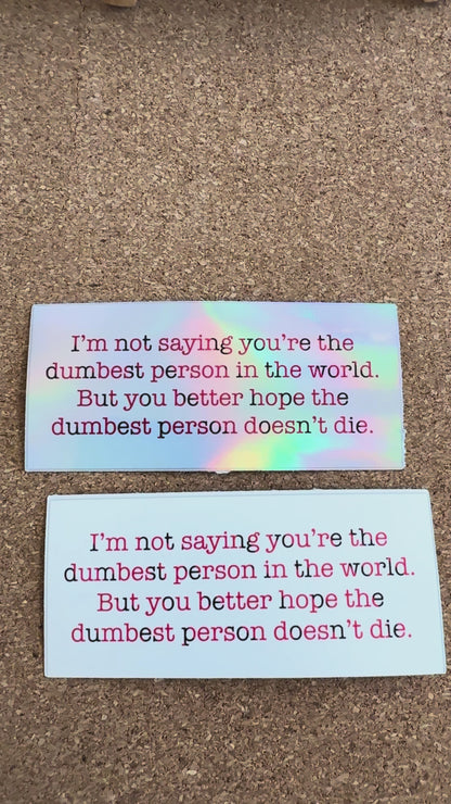 Dumbest Person Alive- sticker - 3.24” x 1.47”- waterproof